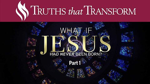 SPECIAL What If Jesus Had Never Been Born? Part 1