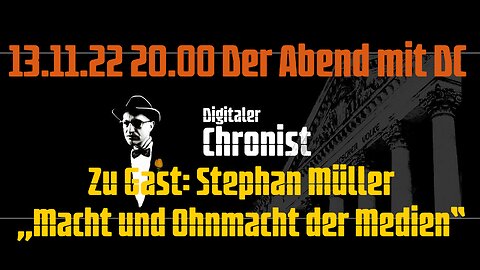13.11.22 20.00 Der Abend mit DC Zu Gast: Stephan Müller „Macht und Ohnmacht der Medien“