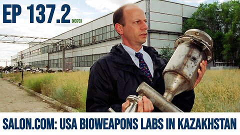 Ep 137.2: Salon.com (2013) says USA bioweapons lab definitely in Kazakhstan (Ukraine not mentioned)
