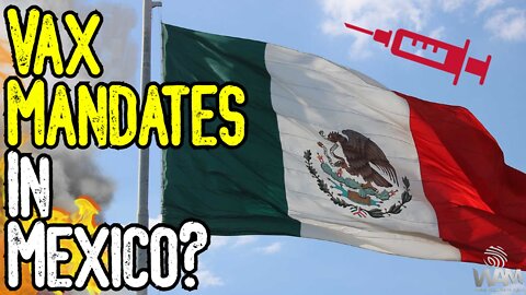 Vax Mandates In Mexico! - Are They Being ENFORCED?