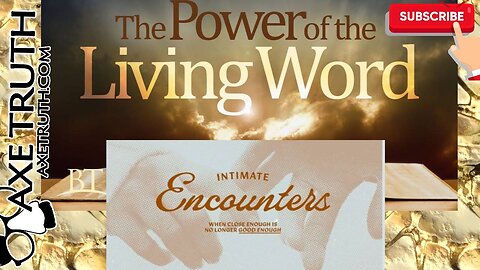 11/17 Power of the Living Word w/ AxeTruth & Pastor Shadilay - Intimate Encounters Discussion