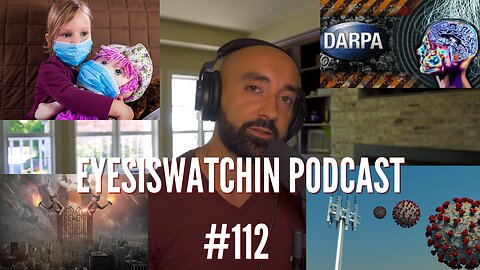 EyesIsWatchin Podcast #112 - Alien Psy Op, Darpa Mind Control, Mass Disabling Event