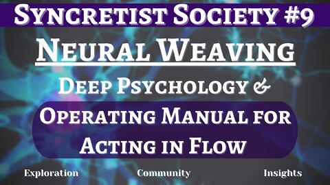 Syncretist Society #9 - Neural Weaving | Deep Psychology and Foundations of Flowing with Existence