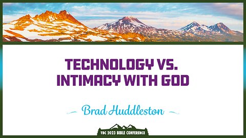 Brad Huddleston: Technology vs. Intimacy with God
