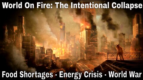 World On Fire: Current Events, Disturbing News, Food Shortages, Energy Crisis & War