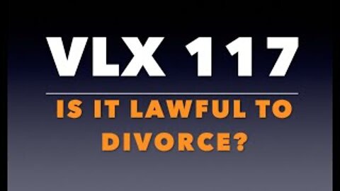 VLX 117: Is It Lawful to Divorce?