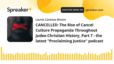 CANCELLED: The Rise of Cancel Culture Propaganda Throughout Judeo-Christian History, Part 7 - the la