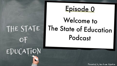 Welcome to The State of Education: a welcome message and into to the podcast and host