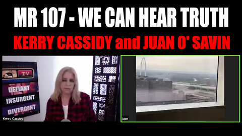 Juan O Savin and Kerry Cassidy ~ 107 -We Can Hear Truth