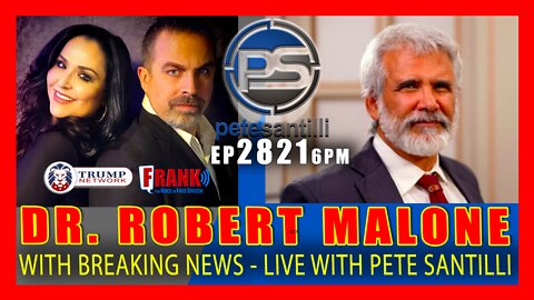 EP 2821-6PM DR. ROBERT MALONE WITH BREAKING NEWS - LIVE WITH PETE SANTILLI