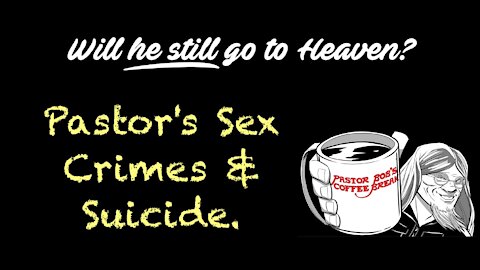 PASTOR'S SEX CRIMES AND SUICIDE / PB's Coffee Break