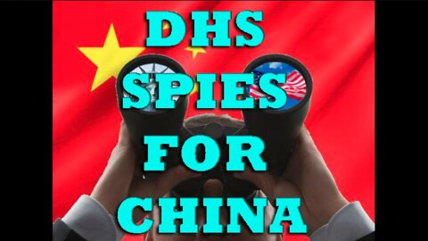 DHS SPIES FOR CHINA While China and Russia Are Teamed up to Destroy the U.S.