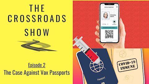 The Argument Against Vaccine Passports | The Crossroads Show Ep. 2