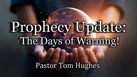 Prophecy Update: The Days of Warning!