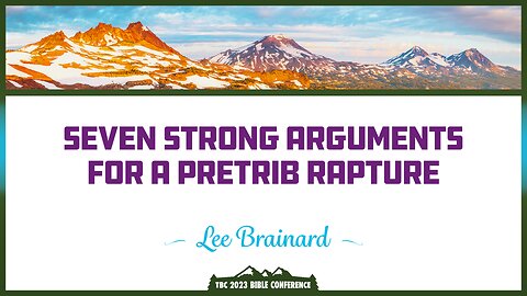 Lee Brainard: Seven Strong Arguments for a Pre-Trib Rapture