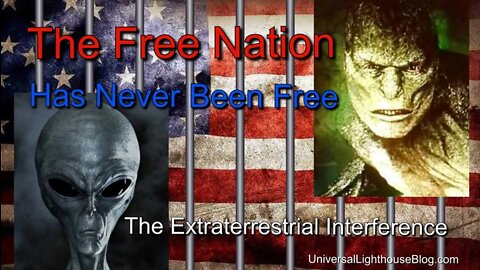The Free Nation, Has Never Been Free. ~Part 4 of The Extraterrestrial Interference