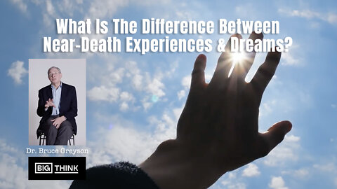 Dr. Bruce Greyson: What Is The Difference Between Near-Death Experiences & Dreams?