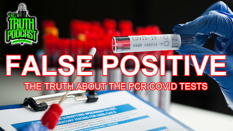 FALSE POSITIVE: The Truth About The PCR Covid Tests