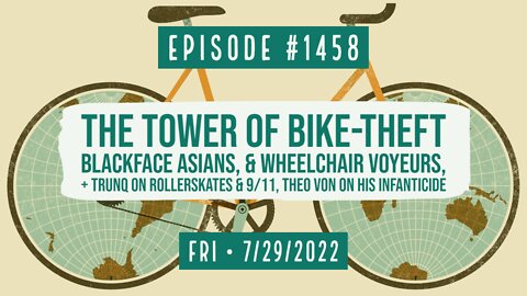 #1458 The Tower Of Bike-Theft, Blackface Asians & Wheelchair Voyeurs,
