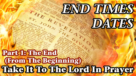 ⁣End Times Dates - Take It To The Lord In Prayer Part 1: The End (From The Beginning)