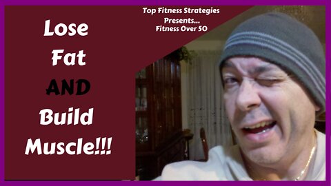Lose Fat and Build Muscle! Fit Over 50