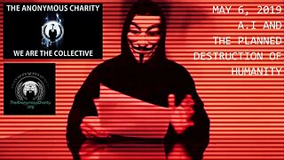 Anonymous Charity: Artificial Intelligence and The Planned Destruction of Humanity. May 6th, 2019