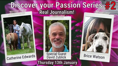 David Zublick, Brice & Catherine Edwards: Discover Your Passion True Journalism 12th Jan 22