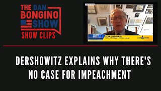 Dershowitz Explains Why There's No Case For Impeachment - Dan Bongino Show Clips