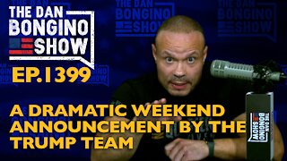 Ep. 1399 A Dramatic Weekend Announcement by the Trump Team - The Dan Bongino Show