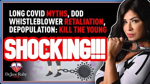 Dr. Jane Ruby: Long Covid Myths, DOD Whistleblower Retaliation, Depopulation: Kill The Young