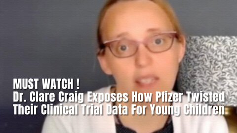 MUST WATCH! Dr. Clare Craig Exposes How Pfizer Twisted Their Clinical Trial Data For Young Children