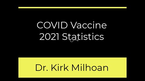 COVID Vaccine 2021 Statistics - Dr. Kirk Milhoan