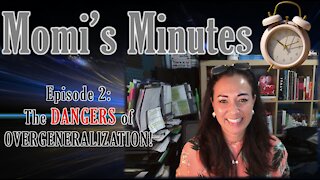 Momi’s Minutes Episode 2: The Dangers of Overgeneralization