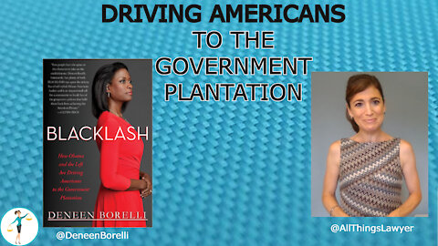 Deneen Borelli's "BLACKLASH", and How Americans Are Being Forced Onto The Government Plantation
