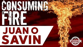 Consuming Fire with Juan O Savin | Flyover Conservatives