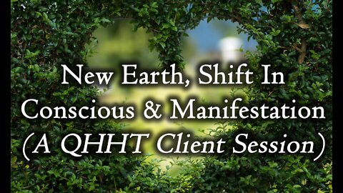 QHHT Client Session: New Earth, Shift In Conscious & Manifestation