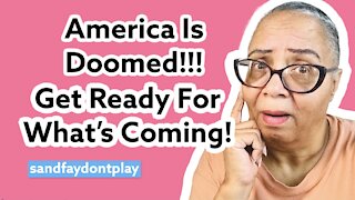 America Is A Doomed Nation! Get Ready For What's Coming!