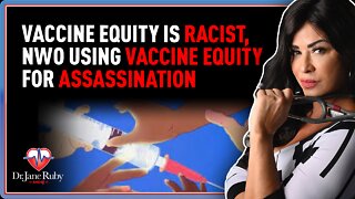 Vaccine Equity Is Racist, NWO Using Vaccine Equity For Assassination