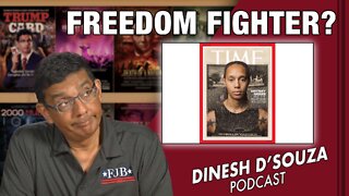 FREEDOM FIGHTER? Dinesh D’Souza Podcast Ep387