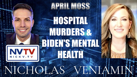April Moss Discusses Hospital Murders & Biden's Mental Health with Nicholas Veniamin