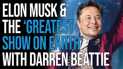 Elon Musk and the ‘Greatest Show on Earth’ with Darren Beattie