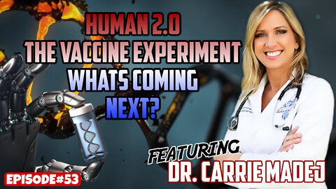EPISODE#53 HUMAN 2.0 - The VAX Experiment - What’s Coming Next with Dr. Carrie Madej