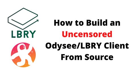 How to Build an Uncensored Odysee/LBRY Desktop Client From Source