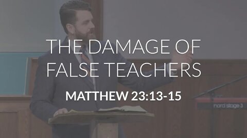 The Damage of False Teachers (Matthew 23:13-15)