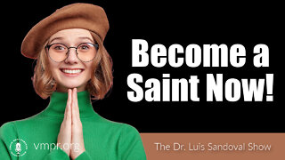 02 Jun 22, The Dr. Luis Sandoval Show: Become a Saint Now!