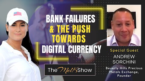 Mel K & Andrew Sorchini | Bank Failures & the Push Towards Digital Currency | 3-18-23