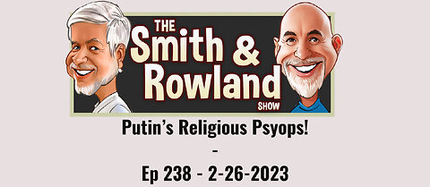 Putin's Religious Psyops! - Ep 238 - 2-26-2023