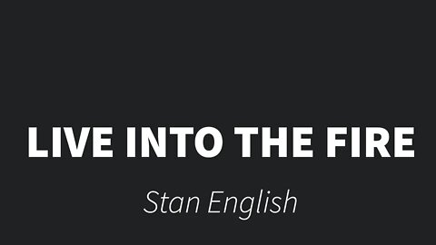 Live into the Fire- Stan English