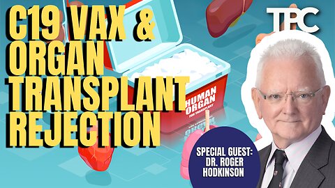 C19 Vax & Organ Rejection | Dr. Roger Hodkinson (TPC #1,343)