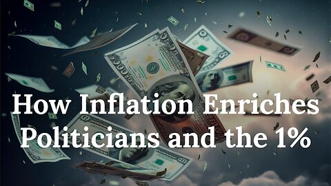 The Uncensored Truth about Inflation – How Inflation Enriches Politicians and the 1%
